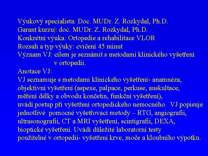 Výukový specialista: Doc. MUDr. Z. Rozkydal, Ph. D. Garant kurzu|: doc. MUDr. Z. Rozkydal,