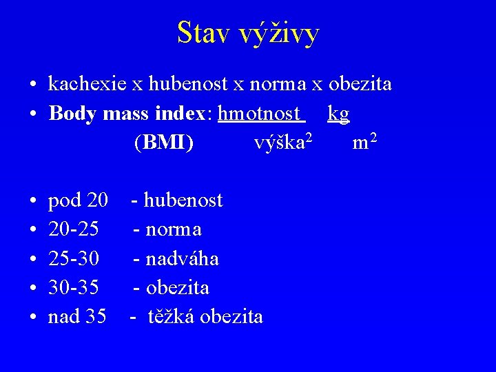 Stav výživy • kachexie x hubenost x norma x obezita • Body mass index: