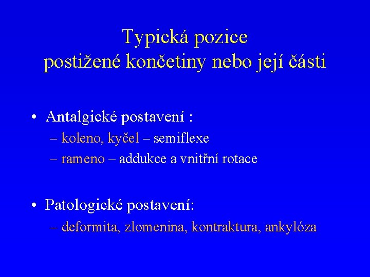 Typická pozice postižené končetiny nebo její části • Antalgické postavení : – koleno, kyčel