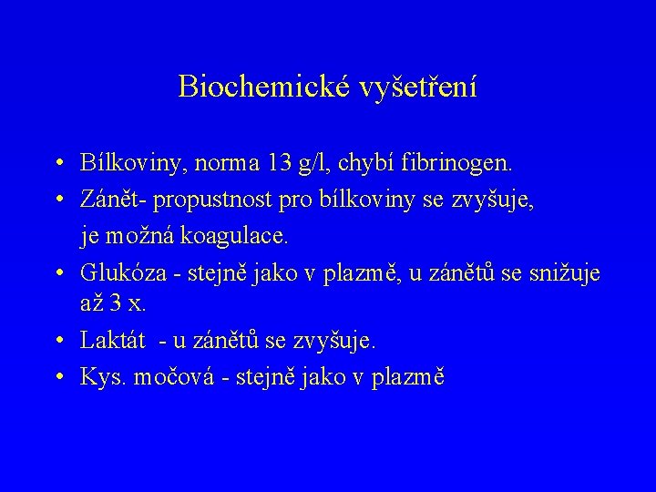Biochemické vyšetření • Bílkoviny, norma 13 g/l, chybí fibrinogen. • Zánět- propustnost pro bílkoviny