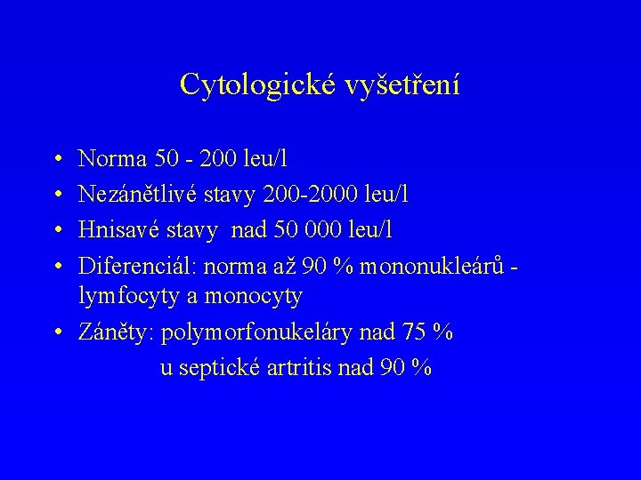 Cytologické vyšetření • • Norma 50 - 200 leu/l Nezánětlivé stavy 200 -2000 leu/l