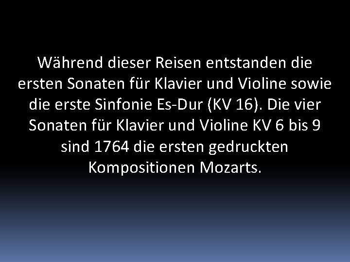 Während dieser Reisen entstanden die ersten Sonaten für Klavier und Violine sowie die erste