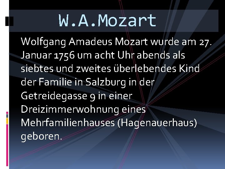 W. A. Mozart Wolfgang Amadeus Mozart wurde am 27. Januar 1756 um acht Uhr