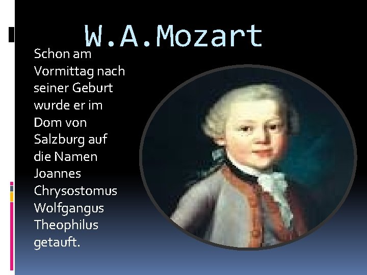 W. A. Mozart Schon am Vormittag nach seiner Geburt wurde er im Dom von