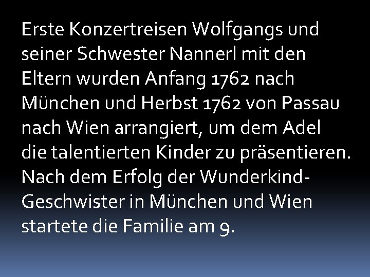 Erste Konzertreisen Wolfgangs und seiner Schwester Nannerl mit den Eltern wurden Anfang 1762 nach