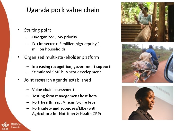 Uganda pork value chain • Starting point: – Unorganized, low priority – But important: