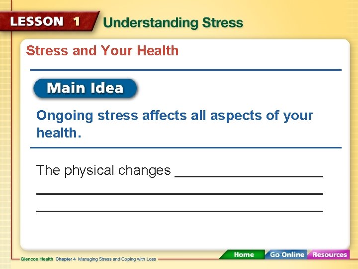 Stress and Your Health Ongoing stress affects all aspects of your health. The physical