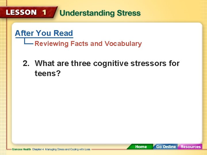 After You Read Reviewing Facts and Vocabulary 2. What are three cognitive stressors for