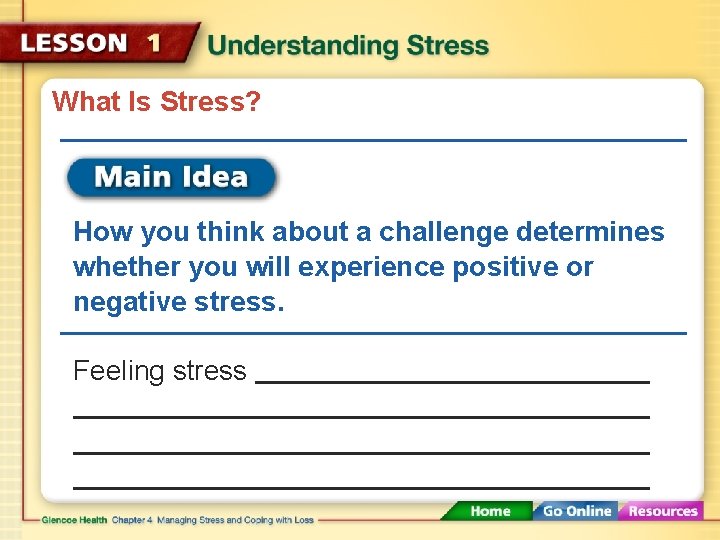 What Is Stress? How you think about a challenge determines whether you will experience