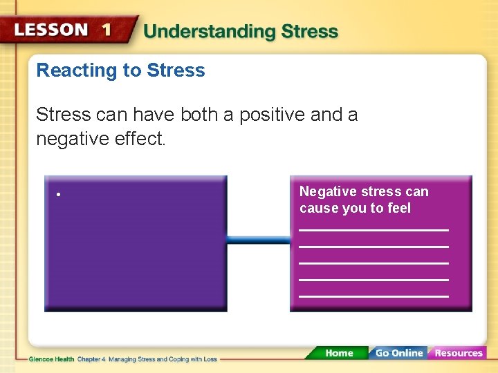 Reacting to Stress can have both a positive and a negative effect. • Negative