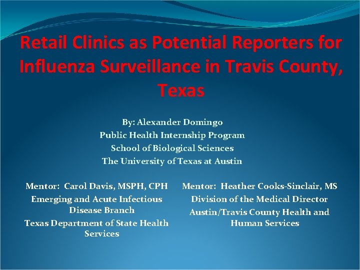 Retail Clinics as Potential Reporters for Influenza Surveillance in Travis County, Texas By: Alexander