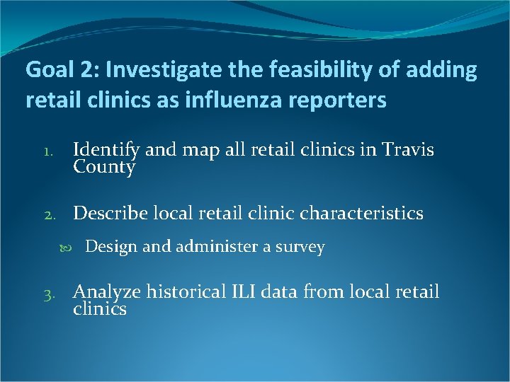 Goal 2: Investigate the feasibility of adding retail clinics as influenza reporters Identify and