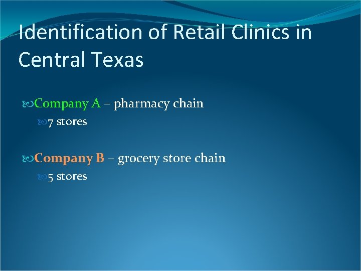 Identification of Retail Clinics in Central Texas Company A – pharmacy chain 7 stores