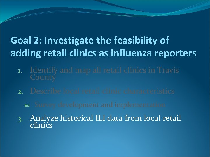 Goal 2: Investigate the feasibility of adding retail clinics as influenza reporters Identify and