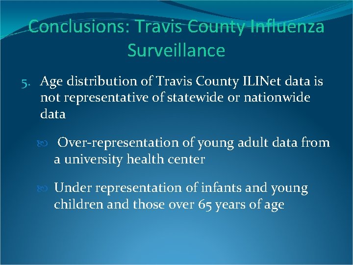 Conclusions: Travis County Influenza Surveillance 5. Age distribution of Travis County ILINet data is