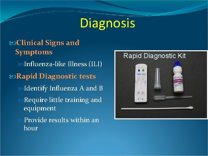 Diagnosis Clinical Signs and Symptoms Influenza-like Illness (ILI) Rapid Diagnostic tests Identify Influenza A