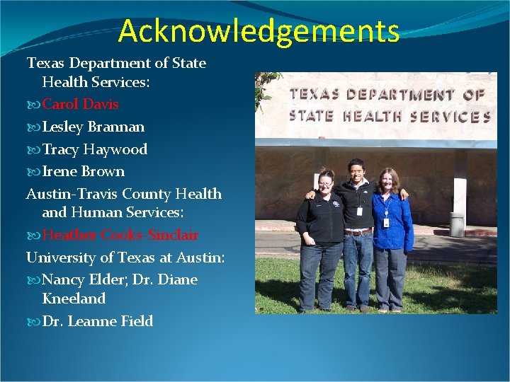 Acknowledgements Texas Department of State Health Services: Carol Davis Lesley Brannan Tracy Haywood Irene