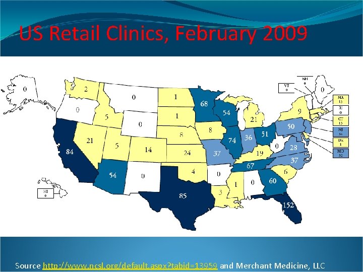 US Retail Clinics, February 2009 Source http: //www. ncsl. org/default. aspx? tabid=13959 and Merchant