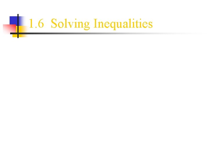 1. 6 Solving Inequalities 
