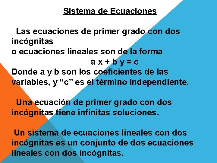 Sistema de Ecuaciones Las ecuaciones de primer grado con dos incógnitas o ecuaciones lineales