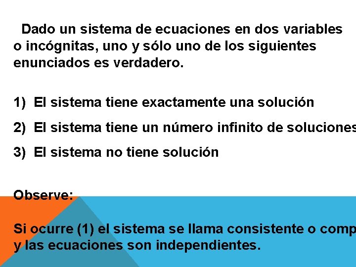 Dado un sistema de ecuaciones en dos variables o incógnitas, uno y sólo uno