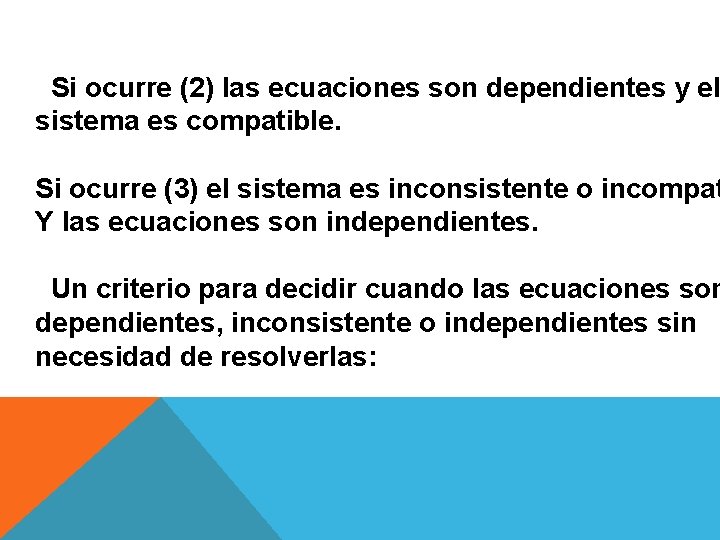 Si ocurre (2) las ecuaciones son dependientes y el sistema es compatible. Si ocurre