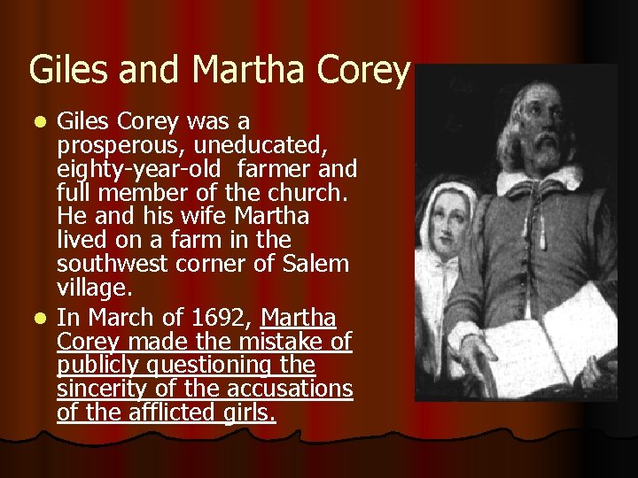 Giles and Martha Corey Giles Corey was a prosperous, uneducated, eighty-year-old farmer and full