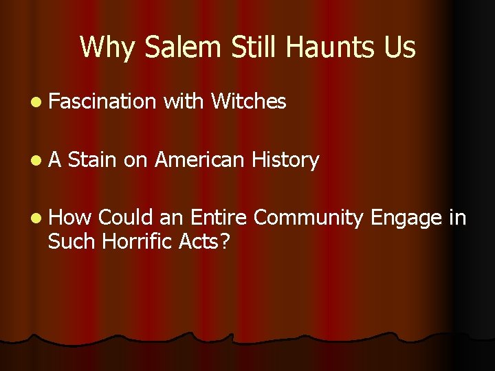 Why Salem Still Haunts Us l Fascination l. A with Witches Stain on American