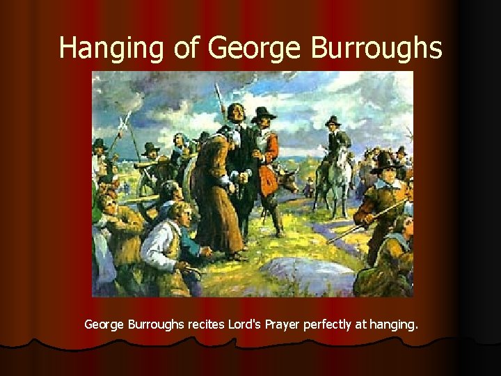 Hanging of George Burroughs recites Lord's Prayer perfectly at hanging. 