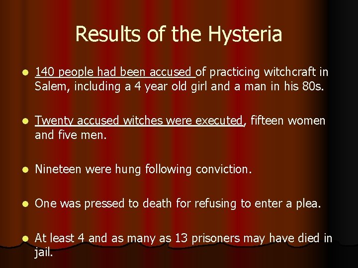 Results of the Hysteria l 140 people had been accused of practicing witchcraft in