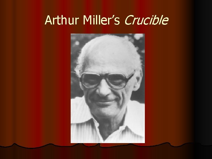 Arthur Miller’s Crucible 