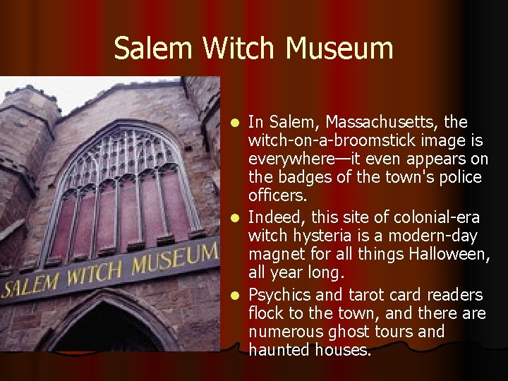 Salem Witch Museum In Salem, Massachusetts, the witch-on-a-broomstick image is everywhere—it even appears on