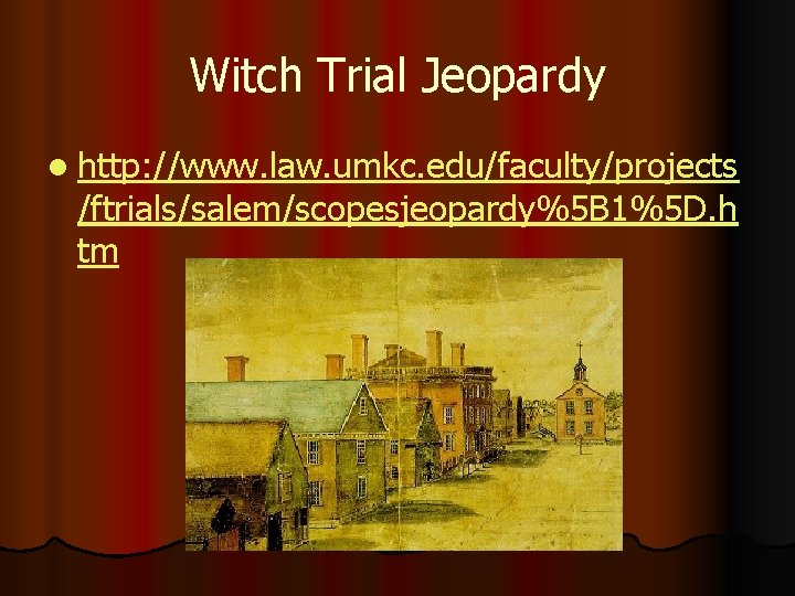 Witch Trial Jeopardy l http: //www. law. umkc. edu/faculty/projects /ftrials/salem/scopesjeopardy%5 B 1%5 D. h