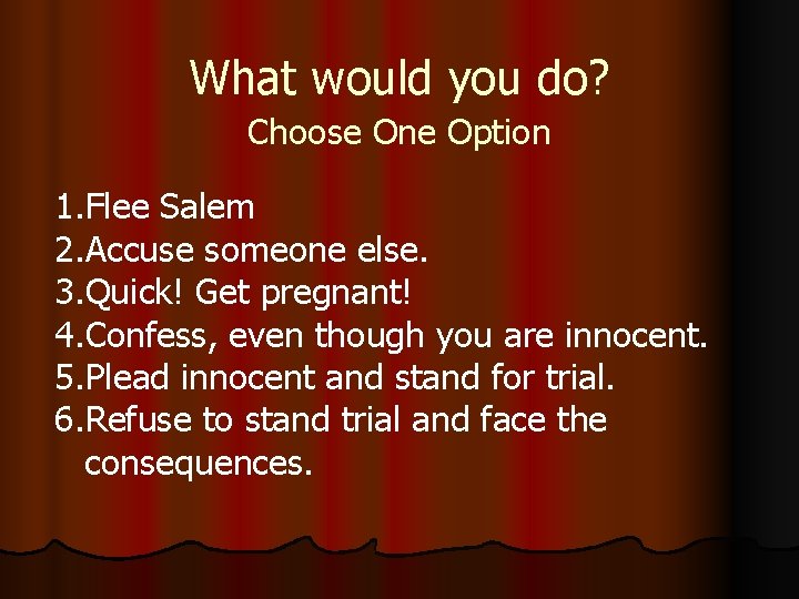 What would you do? Choose One Option 1. Flee Salem 2. Accuse someone else.