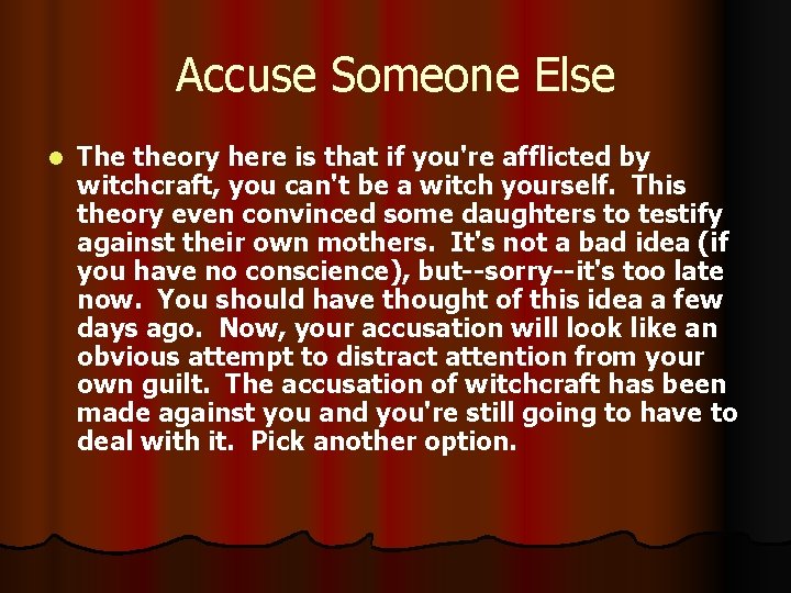 Accuse Someone Else l The theory here is that if you're afflicted by witchcraft,