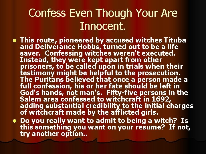 Confess Even Though Your Are Innocent. This route, pioneered by accused witches Tituba and