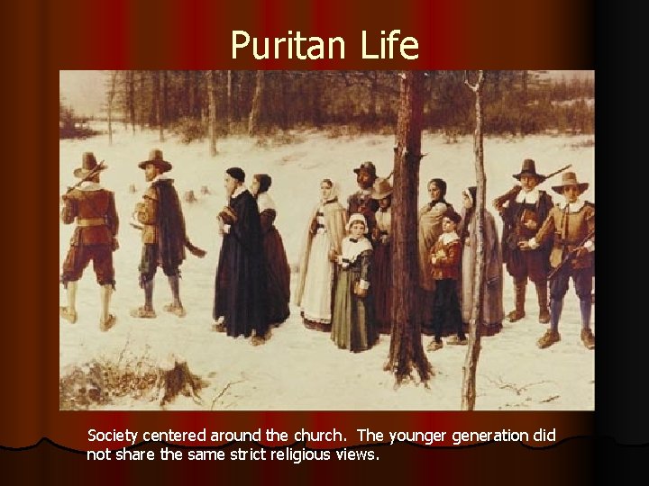 Puritan Life Society centered around the church. The younger generation did not share the