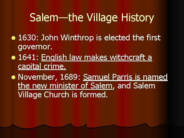 Salem—the Village History l 1630: John Winthrop is elected the first governor. l 1641: