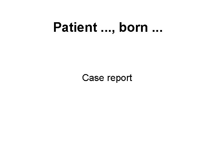 Patient born Case report History Family history Perinatal