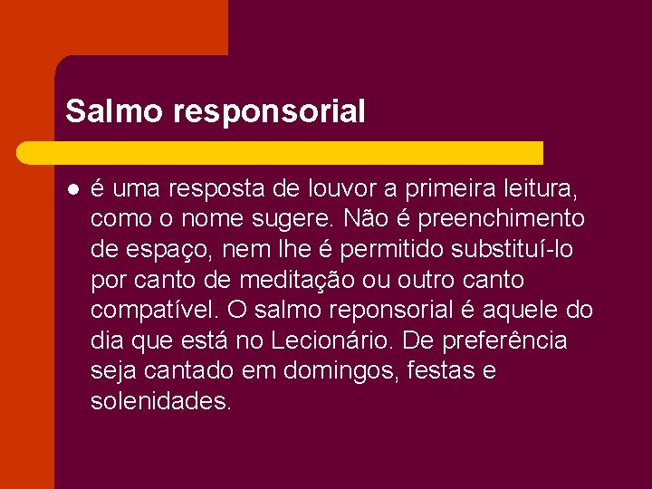 Salmo responsorial l é uma resposta de louvor a primeira leitura, como o nome