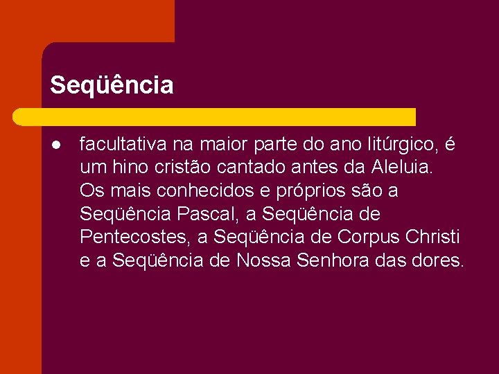 Seqüência l facultativa na maior parte do ano litúrgico, é um hino cristão cantado