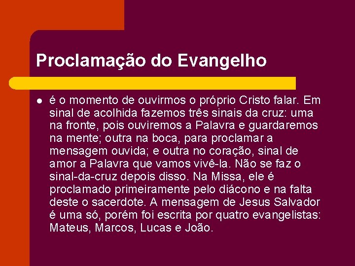 Proclamação do Evangelho l é o momento de ouvirmos o próprio Cristo falar. Em Proclamação do Evangelho l é o momento de ouvirmos o próprio Cristo falar. Em