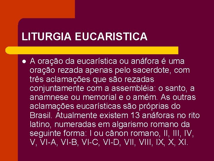 LITURGIA EUCARISTICA l A oração da eucarística ou anáfora é uma oração rezada apenas