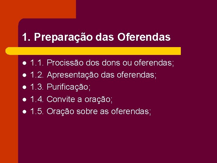 1. Preparação das Oferendas l l l 1. 1. Procissão dos dons ou oferendas;