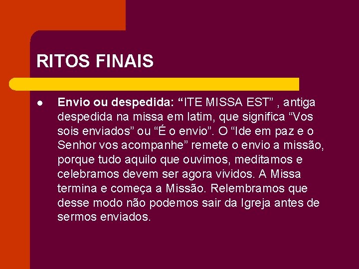 RITOS FINAIS l Envio ou despedida: “ITE MISSA EST” , antiga despedida na missa