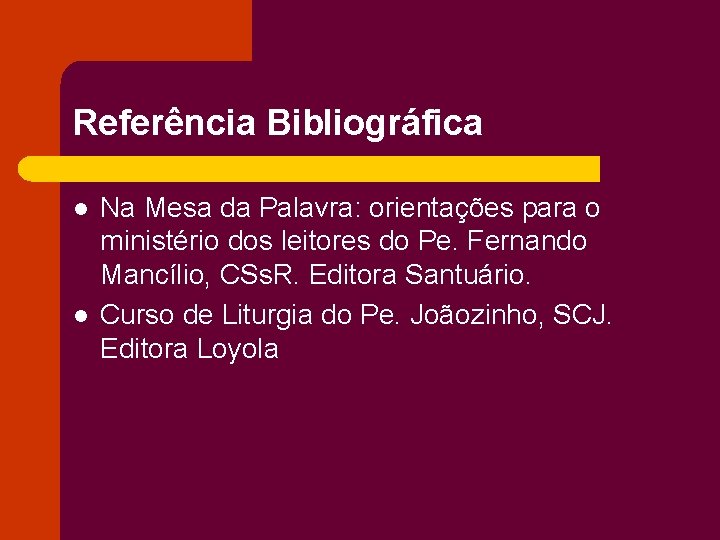 Referência Bibliográfica l l Na Mesa da Palavra: orientações para o ministério dos leitores