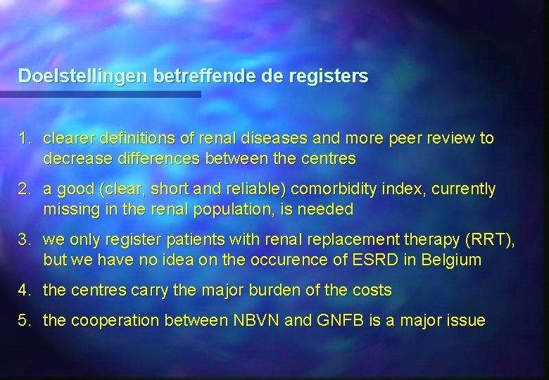 Doelstellingen betreffende de registers 1. clearer definitions of renal diseases and more peer review