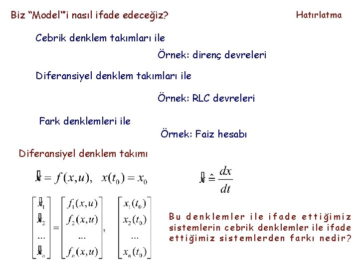 Biz “Model“’i nasıl ifade edeceğiz? Hatırlatma Cebrik denklem takımları ile Örnek: direnç devreleri Diferansiyel