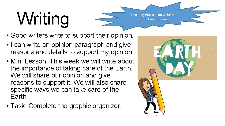 Writing Teaching Point: I can write to support my opinion. • Good writers write