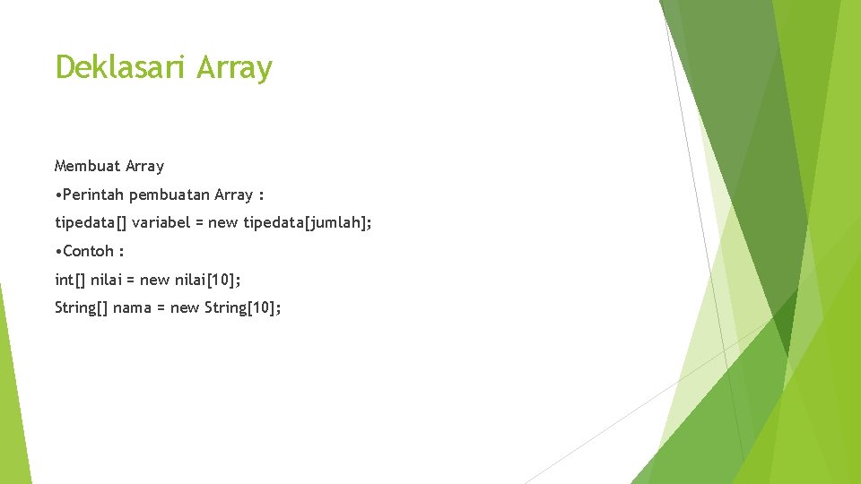 Deklasari Array Membuat Array • Perintah pembuatan Array : tipedata[] variabel = new tipedata[jumlah];